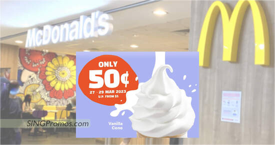 McDonald’s S’pore offering 50% off Vanilla Cone soft serve ice cream till 29 Mar 2023, pay only S$0.50 each