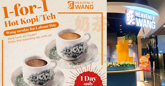 (EXPIRED) Heavenly Wang 1-for-1 Hot Kopi / Teh Labour’s Day Treat At Most Outlets on 1 May 2024
