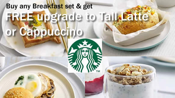 Starbucks Buy Any Breakfast Set & Get FREE Upgrade 1 Feb – 31 Mar 2016