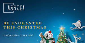 Featured image for Be enchanted this Christmas at Scotts Square from 11 Nov 2016 – 2 Jan 2017