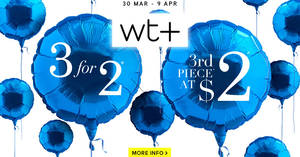 Featured image for wt+ brands: 3-for-2 & $2-for-3rd-piece promotion from 30 Mar – 9 Apr 2017