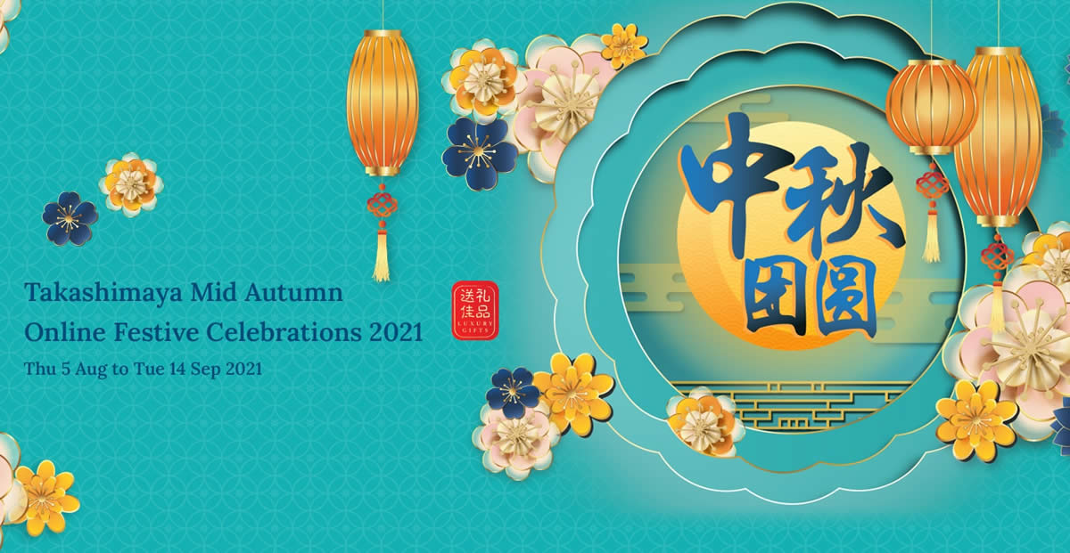 Featured image for Takashimaya Mid Autumn Fair Festive Celebrations now online till 14 Sep 2021, in-store from 19 Aug - 21 Sep