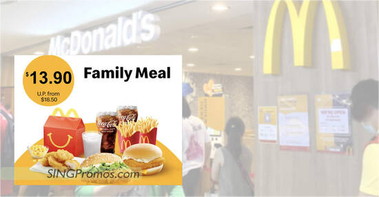 McDonald’s S’pore App has a S$13.90 (usual from S$18.50) Family Meal deal till 2 Oct 2022